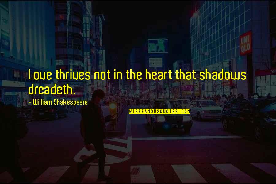 Miriam Margolyes Funny Quotes By William Shakespeare: Love thrives not in the heart that shadows