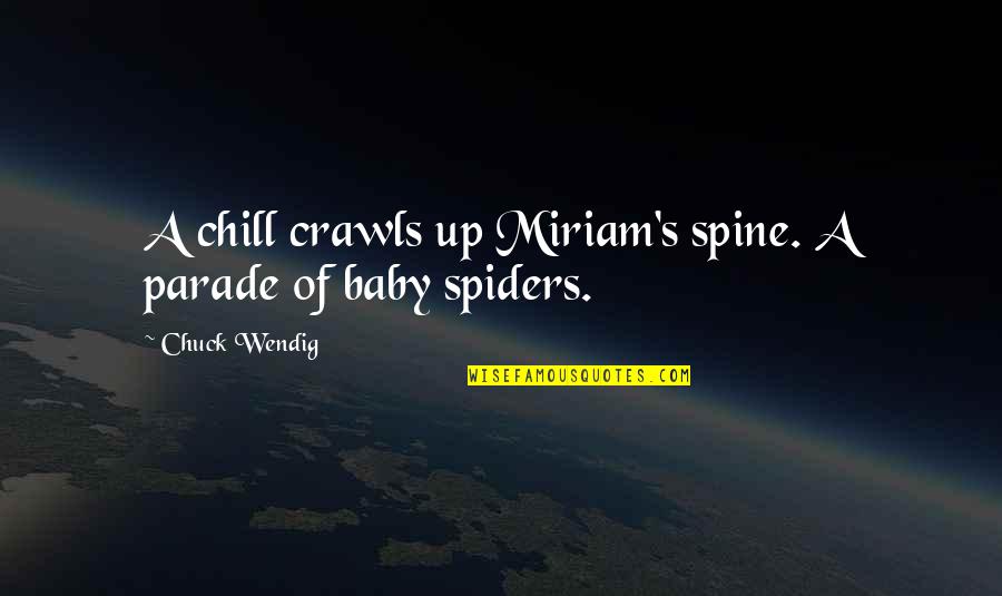 Miriam Quotes By Chuck Wendig: A chill crawls up Miriam's spine. A parade Miriam Quotes By Chuck Wendig: A chill crawls up Miriam's spine. A parade