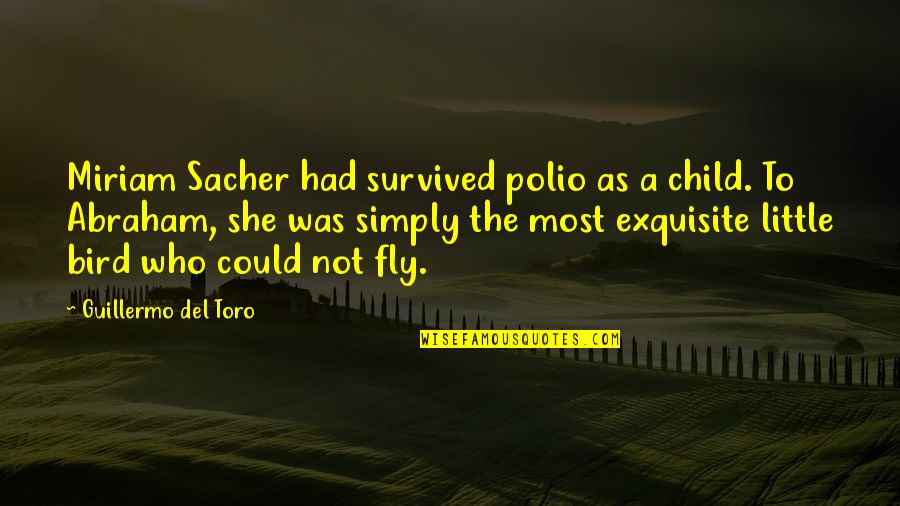 Miriam Quotes By Guillermo Del Toro: Miriam Sacher had survived polio as a child. Miriam Quotes By Guillermo Del Toro: Miriam Sacher had survived polio as a child.