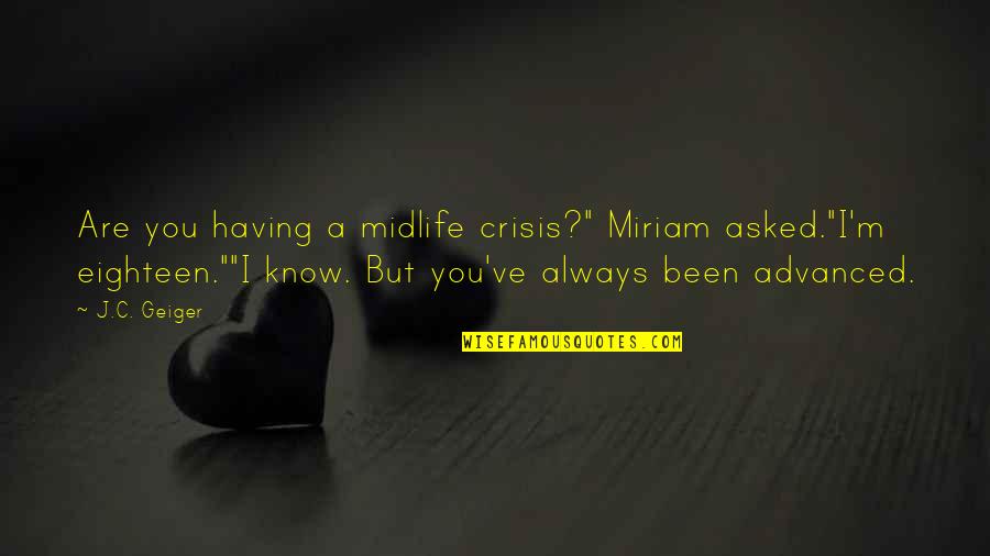 Miriam Quotes By J.C. Geiger: Are you having a midlife crisis?" Miriam asked."I'm Miriam Quotes By J.C. Geiger: Are you having a midlife crisis?" Miriam asked."I'm