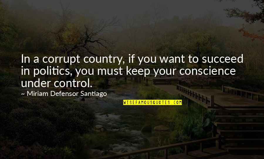 Miriam Quotes By Miriam Defensor Santiago: In a corrupt country, if you want to Miriam Quotes By Miriam Defensor Santiago: In a corrupt country, if you want to