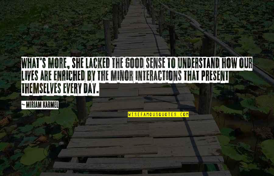 Miriam Quotes By Miriam Karmel: What's more, she lacked the good sense to Miriam Quotes By Miriam Karmel: What's more, she lacked the good sense to
