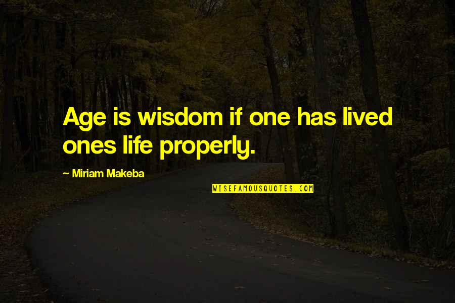 Miriam Quotes By Miriam Makeba: Age is wisdom if one has lived ones Miriam Quotes By Miriam Makeba: Age is wisdom if one has lived ones