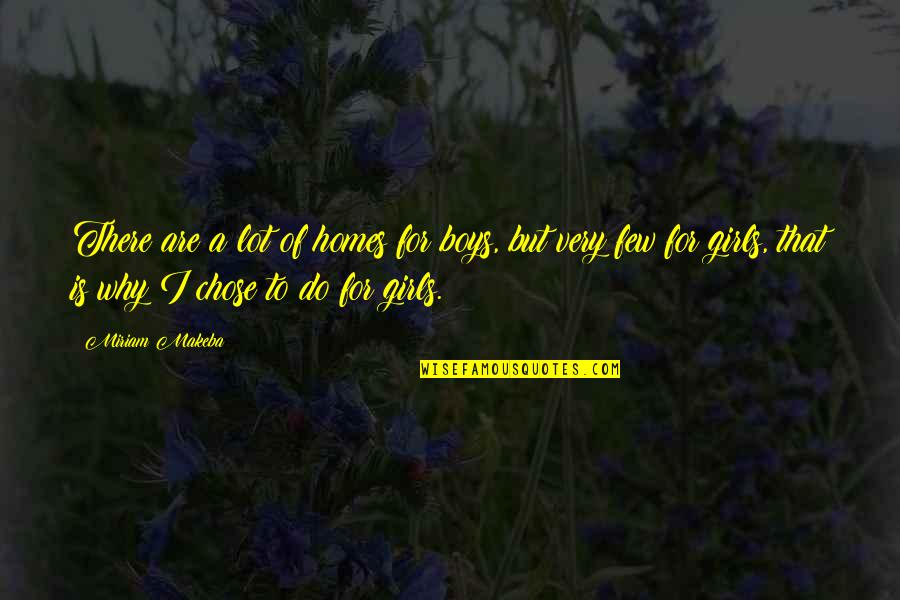 Miriam Quotes By Miriam Makeba: There are a lot of homes for boys, Miriam Quotes By Miriam Makeba: There are a lot of homes for boys,