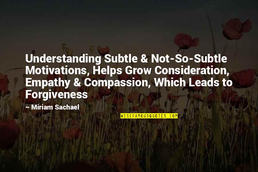 Miriam Quotes By Miriam Sachael: Understanding Subtle & Not-So-Subtle Motivations, Helps Grow Consideration, Miriam Quotes By Miriam Sachael: Understanding Subtle & Not-So-Subtle Motivations, Helps Grow Consideration,