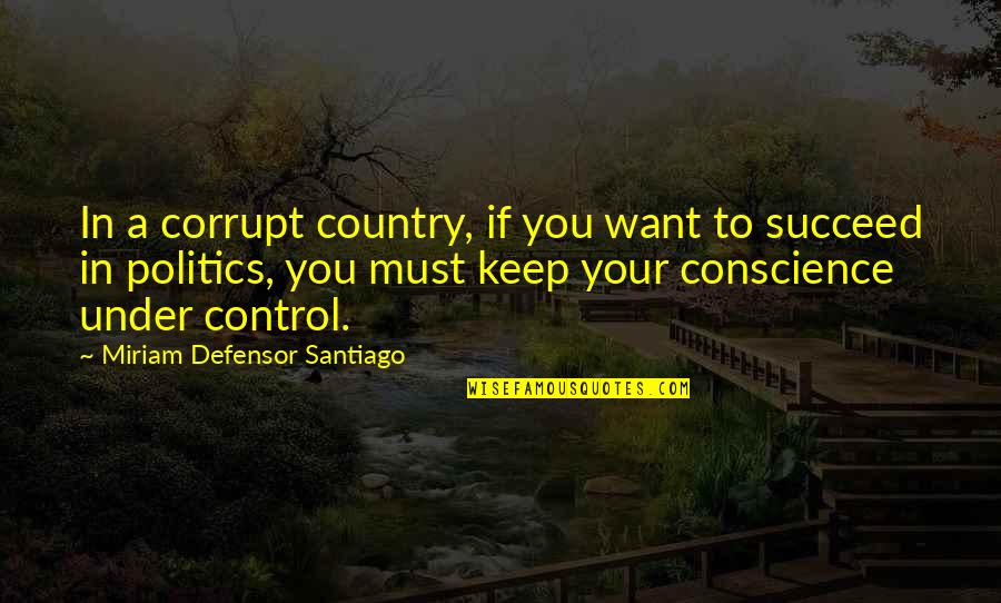 Miriam Santiago Quotes By Miriam Defensor Santiago: In a corrupt country, if you want to