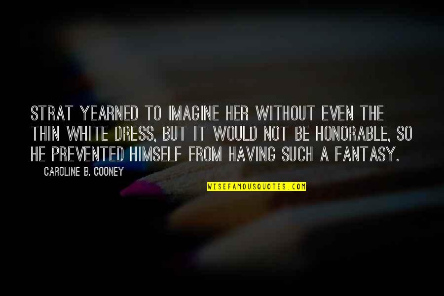 Miriam Vasquez Quotes By Caroline B. Cooney: Strat yearned to imagine her without even the Miriam Vasquez Quotes By Caroline B. Cooney: Strat yearned to imagine her without even the