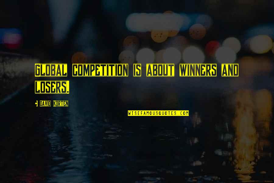 Miriam Vasquez Quotes By David Korten: Global competition is about winners and losers. Miriam Vasquez Quotes By David Korten: Global competition is about winners and losers.