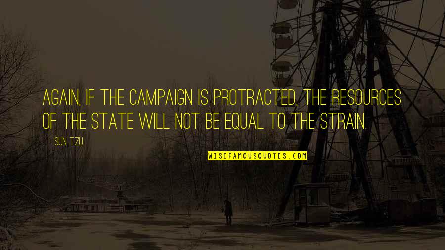 Miriam Vasquez Quotes By Sun Tzu: Again, if the campaign is protracted, the resources Miriam Vasquez Quotes By Sun Tzu: Again, if the campaign is protracted, the resources