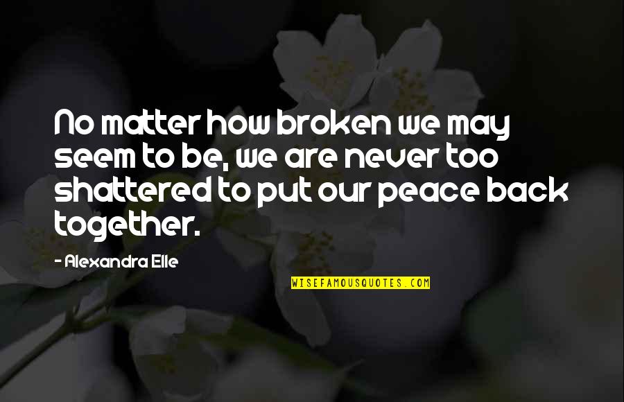Miricles Quotes By Alexandra Elle: No matter how broken we may seem to