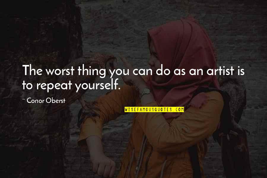 Mirielle Jefferson Quotes By Conor Oberst: The worst thing you can do as an