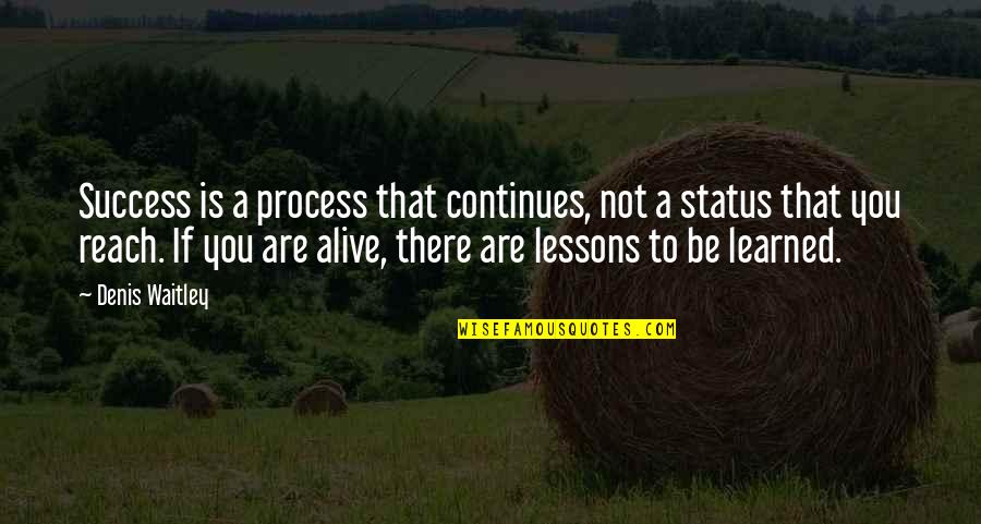 Mirielle Jefferson Quotes By Denis Waitley: Success is a process that continues, not a Mirielle Jefferson Quotes By Denis Waitley: Success is a process that continues, not a