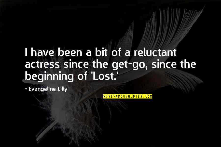 Mirielle Pacquing Quotes By Evangeline Lilly: I have been a bit of a reluctant Mirielle Pacquing Quotes By Evangeline Lilly: I have been a bit of a reluctant
