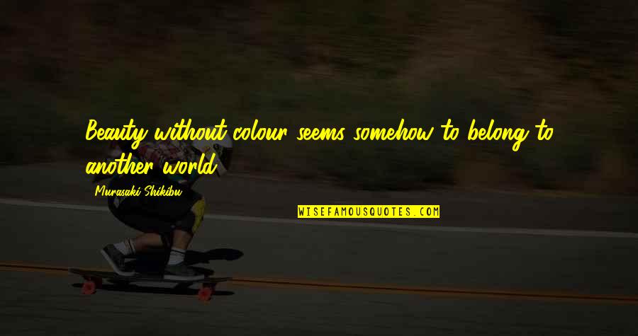 Miriello Quotes By Murasaki Shikibu: Beauty without colour seems somehow to belong to Miriello Quotes By Murasaki Shikibu: Beauty without colour seems somehow to belong to