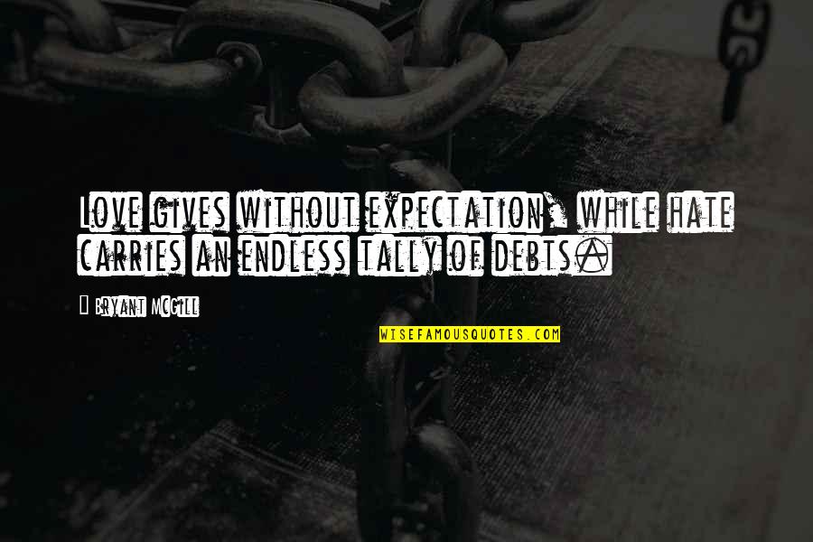 Miriem Makeba Quotes By Bryant McGill: Love gives without expectation, while hate carries an