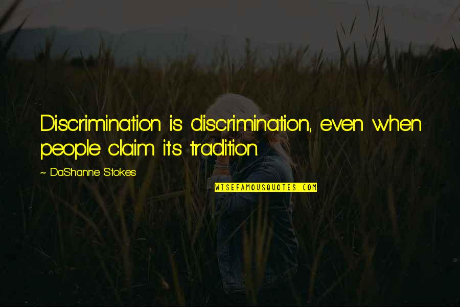 Mirikitani Janice Quotes By DaShanne Stokes: Discrimination is discrimination, even when people claim it's Mirikitani Janice Quotes By DaShanne Stokes: Discrimination is discrimination, even when people claim it's