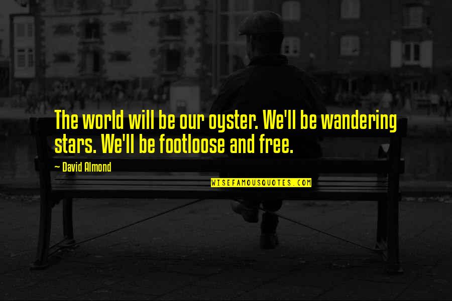 Mirimouse Quotes By David Almond: The world will be our oyster. We'll be