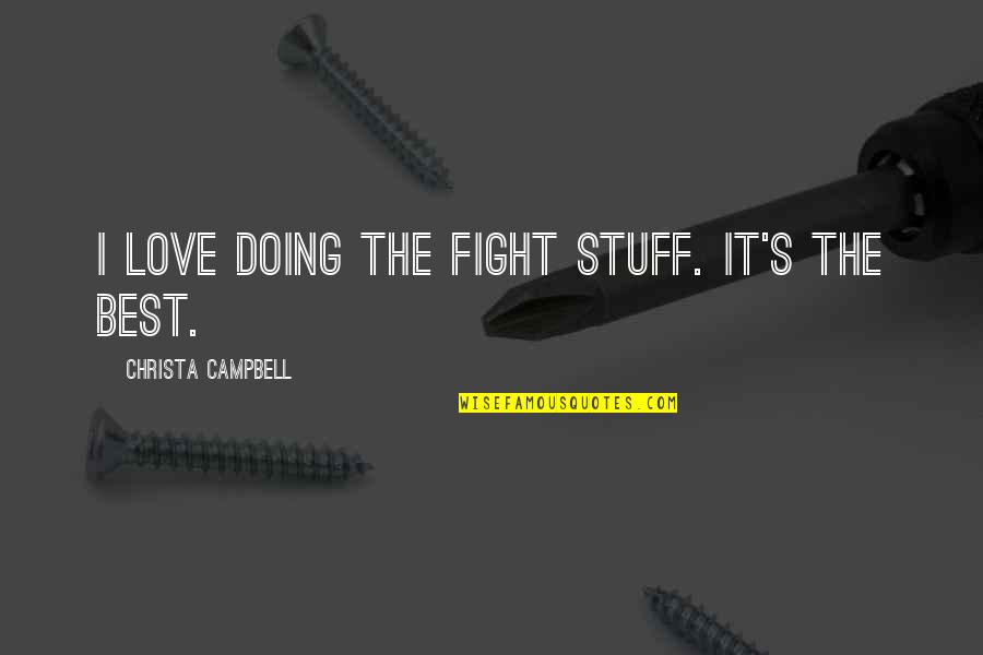 Mirin Wine Quotes By Christa Campbell: I love doing the fight stuff. It's the Mirin Wine Quotes By Christa Campbell: I love doing the fight stuff. It's the
