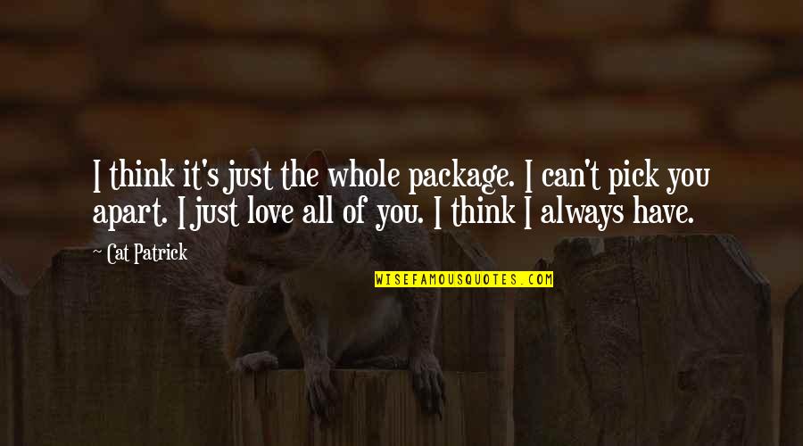 Mirinda And Sam Quotes By Cat Patrick: I think it's just the whole package. I Mirinda And Sam Quotes By Cat Patrick: I think it's just the whole package. I