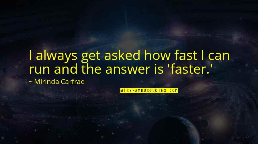 Mirinda Quotes By Mirinda Carfrae: I always get asked how fast I can Mirinda Quotes By Mirinda Carfrae: I always get asked how fast I can