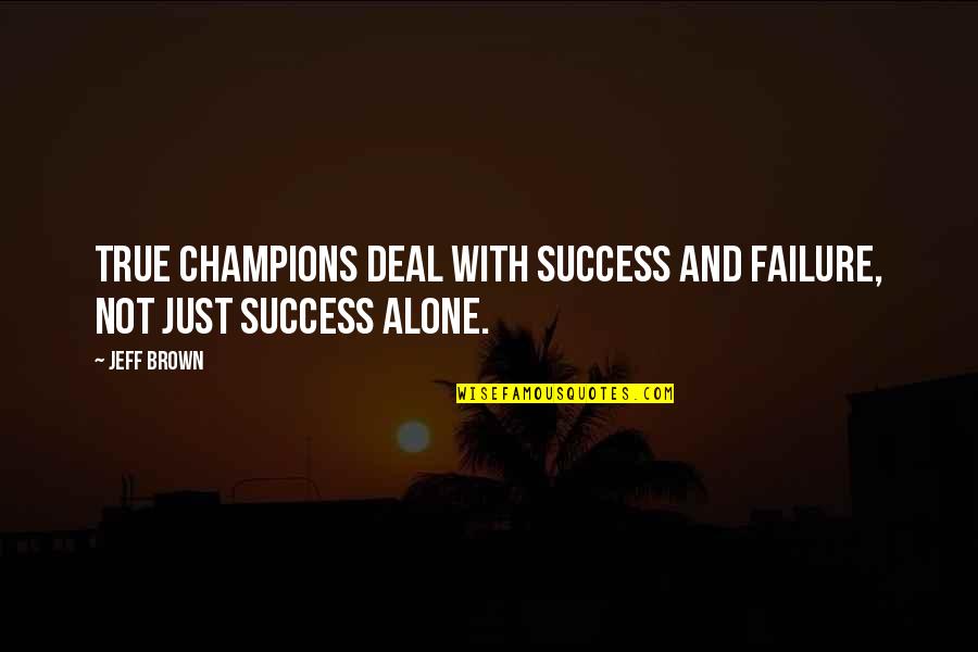 Miringuita Quotes By Jeff Brown: True champions deal with success and failure, not