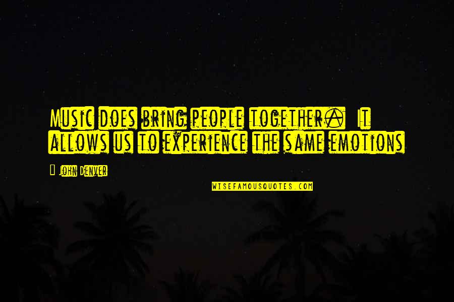 Miringuita Quotes By John Denver: Music does bring people together. It allows us