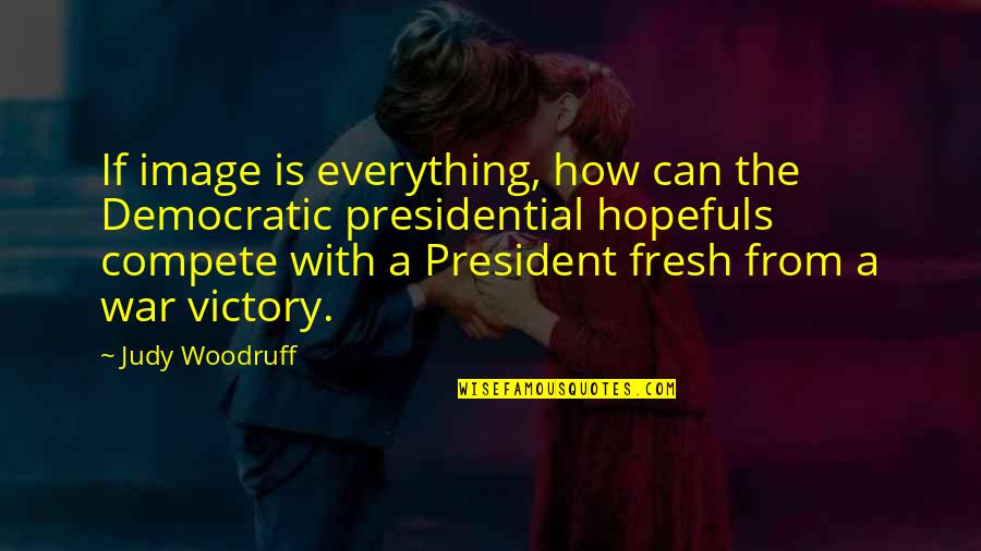 Miringuita Quotes By Judy Woodruff: If image is everything, how can the Democratic Miringuita Quotes By Judy Woodruff: If image is everything, how can the Democratic