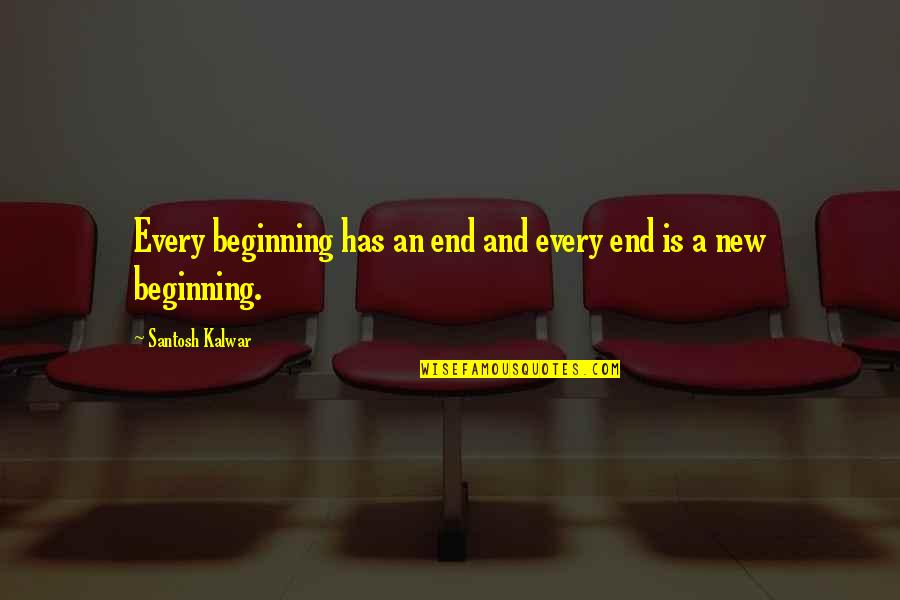 Mirio Quotes By Santosh Kalwar: Every beginning has an end and every end Mirio Quotes By Santosh Kalwar: Every beginning has an end and every end