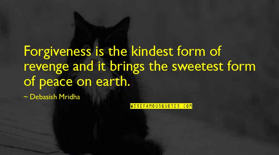 Miripol Quotes By Debasish Mridha: Forgiveness is the kindest form of revenge and Miripol Quotes By Debasish Mridha: Forgiveness is the kindest form of revenge and