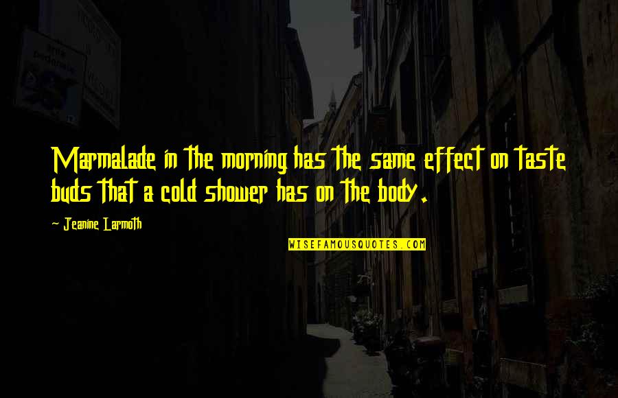 Mirirai Sparks Quotes By Jeanine Larmoth: Marmalade in the morning has the same effect Mirirai Sparks Quotes By Jeanine Larmoth: Marmalade in the morning has the same effect