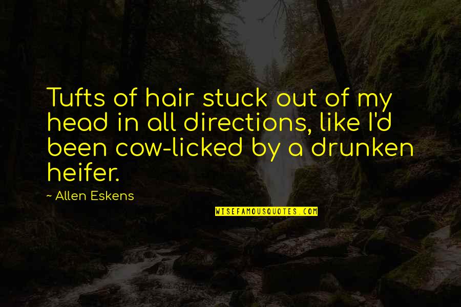 Mirisata Quotes By Allen Eskens: Tufts of hair stuck out of my head Mirisata Quotes By Allen Eskens: Tufts of hair stuck out of my head