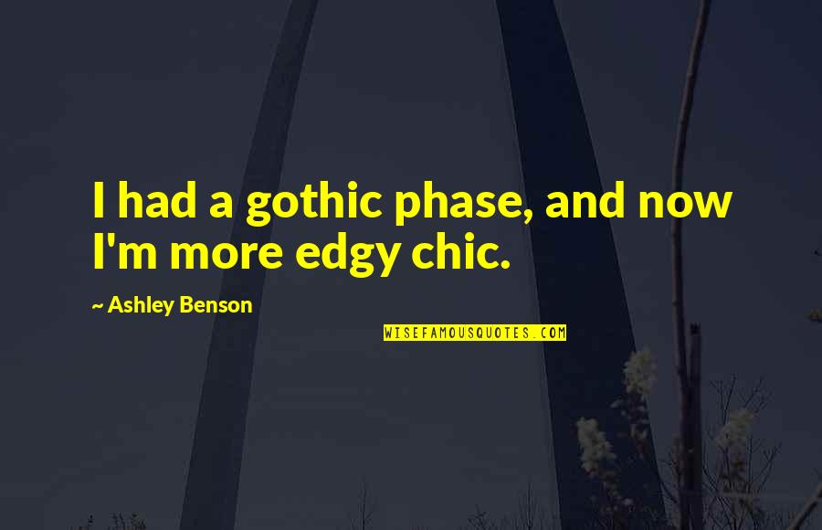 Mirisavi Quotes By Ashley Benson: I had a gothic phase, and now I'm Mirisavi Quotes By Ashley Benson: I had a gothic phase, and now I'm