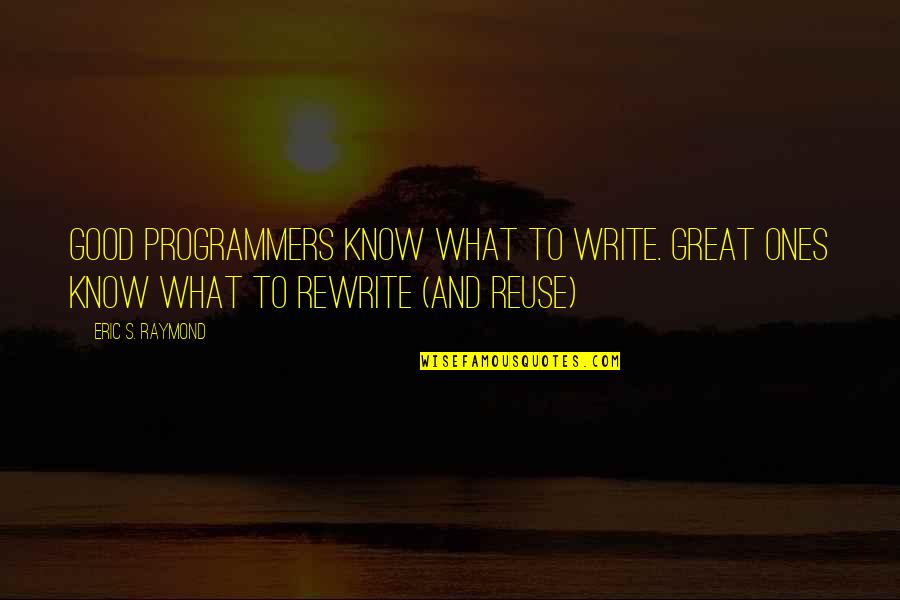 Mirisch Production Quotes By Eric S. Raymond: Good programmers know what to write. Great ones