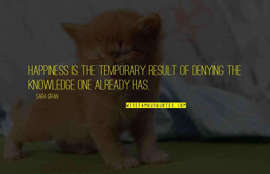 Mirisch Production Quotes By Sara Gran: Happiness is the temporary result of denying the
