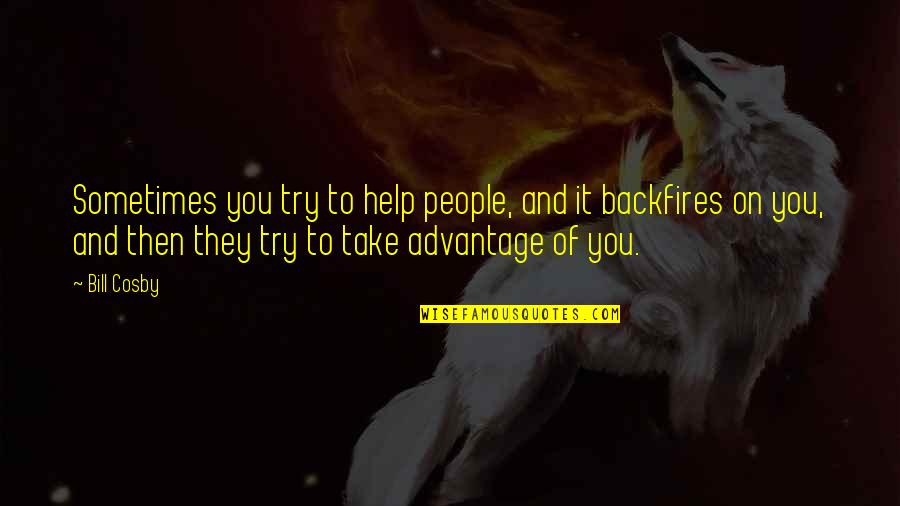 Mirisch Quotes By Bill Cosby: Sometimes you try to help people, and it Mirisch Quotes By Bill Cosby: Sometimes you try to help people, and it