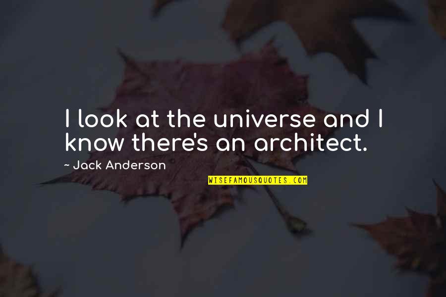 Mirisciotti Quotes By Jack Anderson: I look at the universe and I know Mirisciotti Quotes By Jack Anderson: I look at the universe and I know