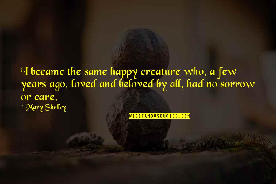 Mirisciotti Quotes By Mary Shelley: I became the same happy creature who, a