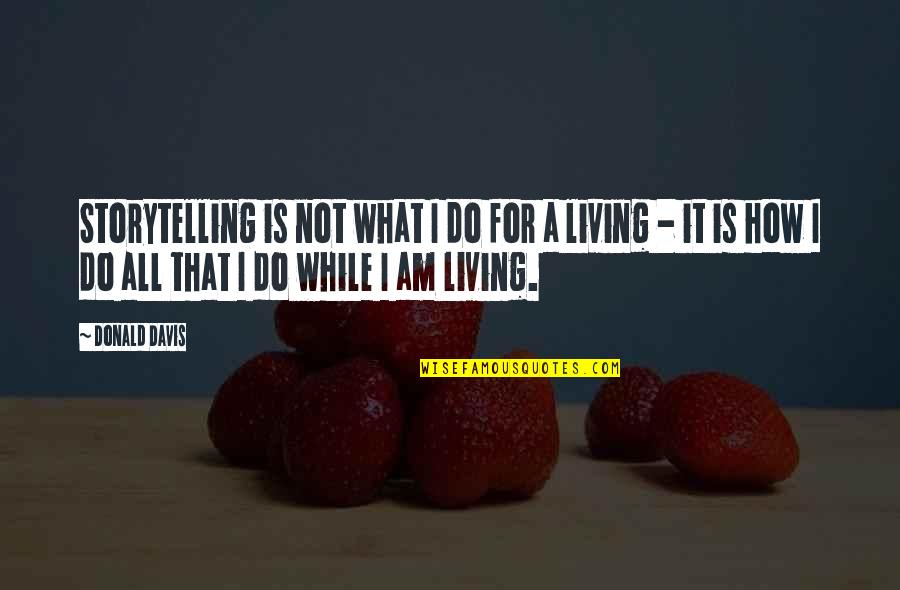 Mirite Decking Quotes By Donald Davis: Storytelling is not what I do for a Mirite Decking Quotes By Donald Davis: Storytelling is not what I do for a