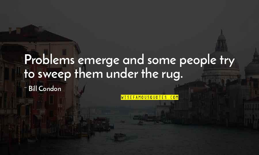 Mirito Quotes By Bill Condon: Problems emerge and some people try to sweep