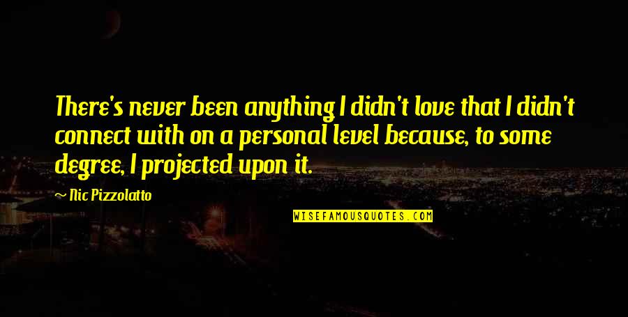 Mirito Quotes By Nic Pizzolatto: There's never been anything I didn't love that Mirito Quotes By Nic Pizzolatto: There's never been anything I didn't love that