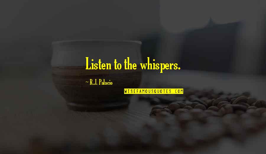 Mirito Quotes By R.J. Palacio: Listen to the whispers. Mirito Quotes By R.J. Palacio: Listen to the whispers.