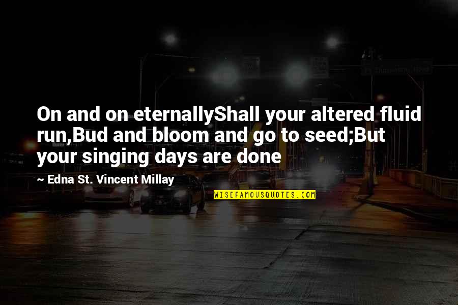 Mirium Strum Quotes By Edna St. Vincent Millay: On and on eternallyShall your altered fluid run,Bud Mirium Strum Quotes By Edna St. Vincent Millay: On and on eternallyShall your altered fluid run,Bud
