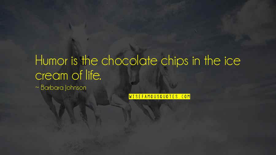 Mirjamol Pom Quotes By Barbara Johnson: Humor is the chocolate chips in the ice