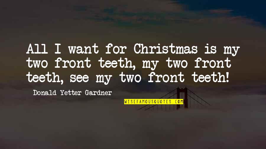 Mirjam's Quotes By Donald Yetter Gardner: All I want for Christmas is my two