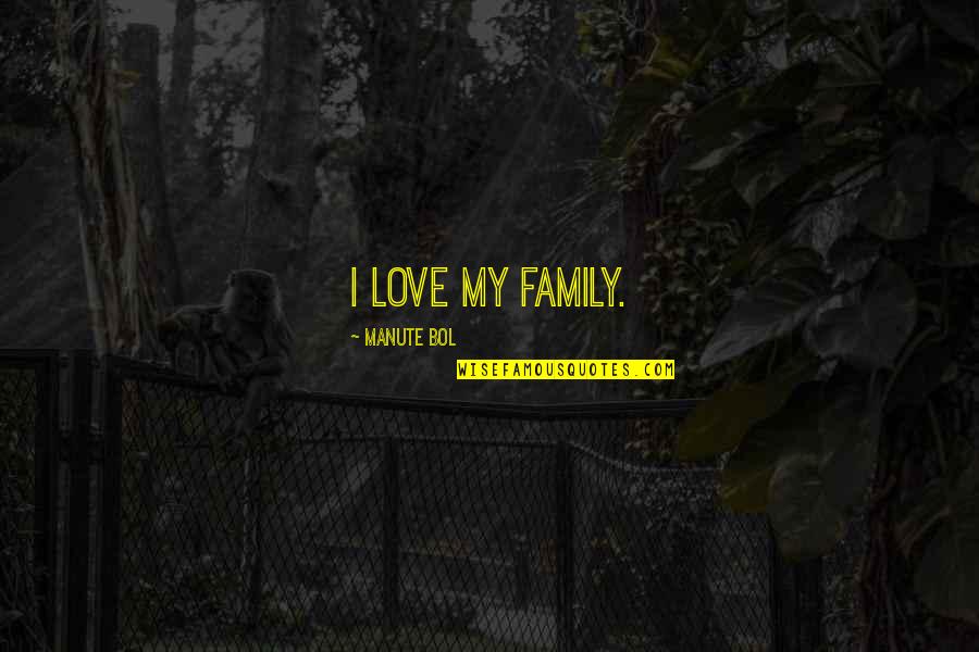 Mirka Mora Quotes By Manute Bol: I love my family. Mirka Mora Quotes By Manute Bol: I love my family.