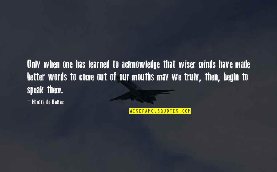 Mirkkal Quotes By Honore De Balzac: Only when one has learned to acknowledge that Mirkkal Quotes By Honore De Balzac: Only when one has learned to acknowledge that