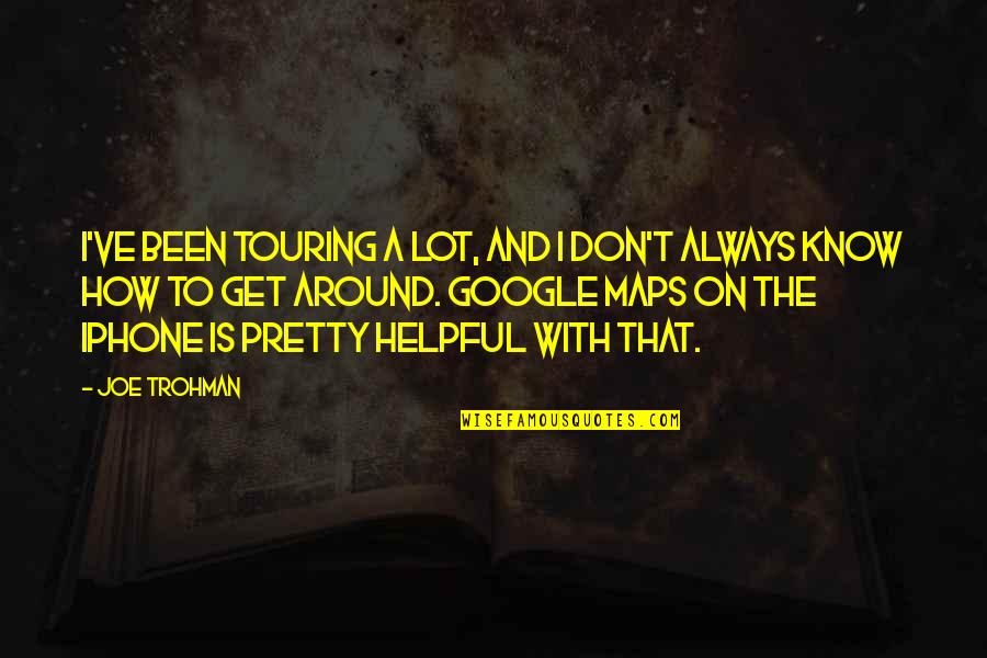 Mirkovice Quotes By Joe Trohman: I've been touring a lot, and I don't