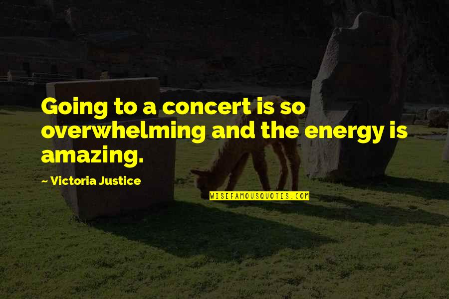 Mirkovich And Associates Quotes By Victoria Justice: Going to a concert is so overwhelming and