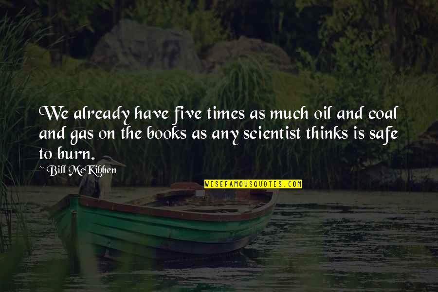 Mirkovics G Bor Quotes By Bill McKibben: We already have five times as much oil