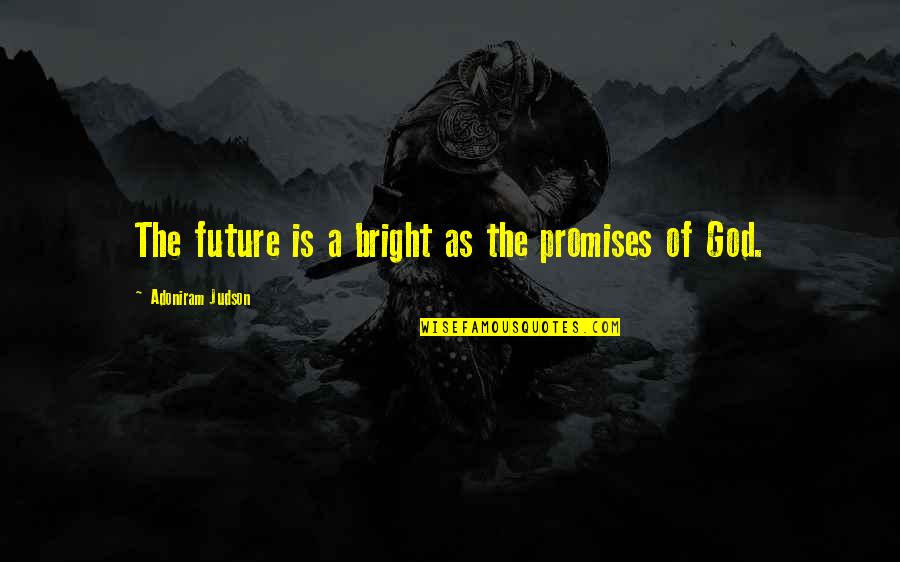 Mirla Bird Quotes By Adoniram Judson: The future is a bright as the promises